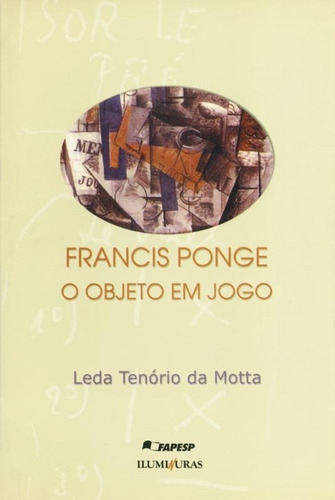 Francis Ponge, o objeto em jogo, de Motta, Leda Tenório Da. Editora Iluminuras Ltda., capa mole em português, 2000