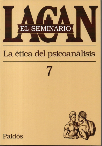 El Seminario Lacan 7: La Ética Del Psicoanálisis, De Lacan., Vol. 7. Editorial Paidós, Tapa Blanda, Edición 16 En Español, 1973