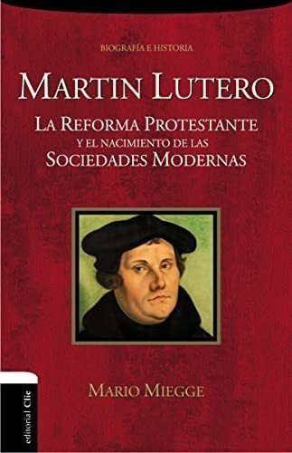 Libro: Martín Lutero: La Reforma Protestante Y El Nacimient