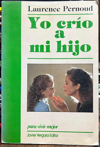 Yo Crío A Mi Hijo - Laurence Pernoud