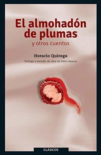 El Almohadon De Plumas Y Otros Cuentos - Horacio..., De Horacio Quir. Editorial Vista Higher Learning En Español
