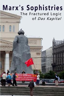 Libro Marx's Sophistries : The Fractured Logic Of Das Kap...