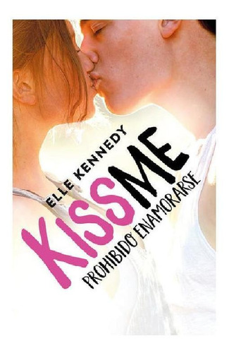 #KissMe 1 - Prohibido enamorarse, de Kennedy, Elle. Serie #KissMe Editorial Alfaguara Juvenil, tapa blanda en español, 2017