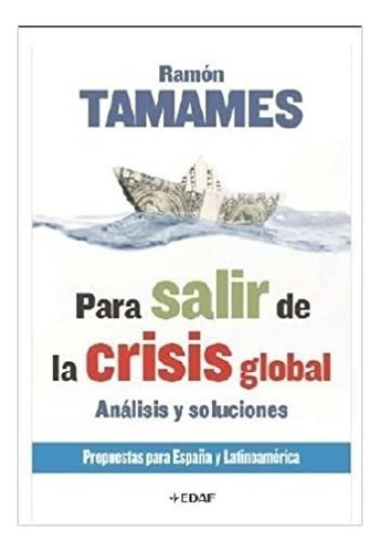 Para Salir De La Crisis Global. Análisis Y Soluciones