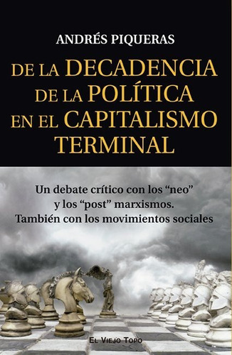 De La Decadencia De La Politica En El Capitalismo Terminal, De Andres Piqueras. Editorial El Viejo Topo, Tapa Blanda En Español