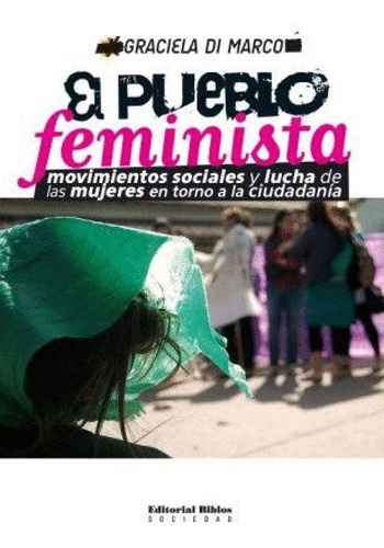 El Pueblo Feminista, De Graciela Di Marco. Editorial Biblos, Tapa Blanda En Español, 2010