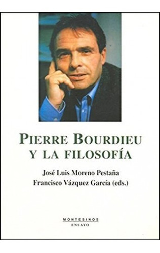 Pierre Bordieu Y La Filosofía, De José Moreno Pestaña. Editorial Montesinos, Tapa Blanda En Español