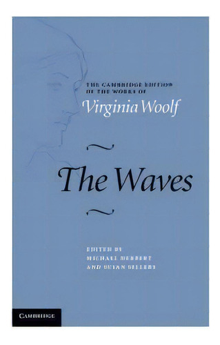 The Cambridge Edition Of The Works Of Virginia Woolf: The Waves, De Virginia Woolf. Editorial Cambridge University Press, Tapa Dura En Inglés