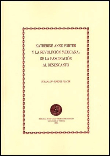 Katherine Anne Porter y la revolución mexicana, de SUSANA Mª JIMÉNEZ PLACER. Editorial Publicacions de la Universitat de València, tapa blanda en español, 2004