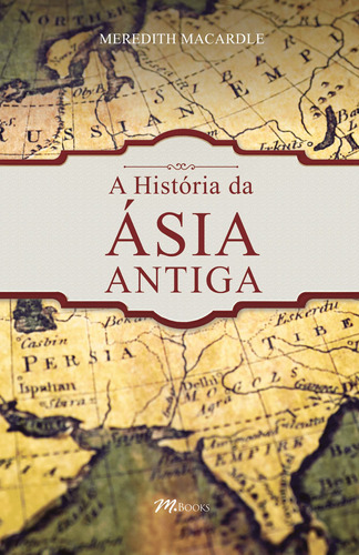 A História da Ásia Antiga, de MacArdle, Meredith. M.Books do Brasil Editora Ltda, capa mole em português, 2021