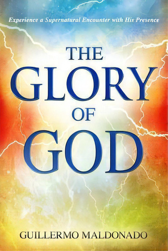 Glory Of God, De Guillermo Maldonado. Editorial Whitaker House U S, Tapa Blanda En Inglés