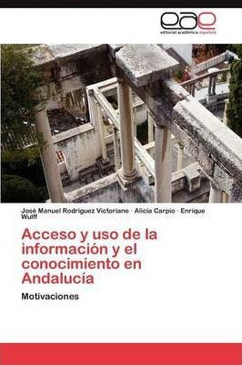 Acceso Y Uso De La Informacion Y El Conocimiento En Andal...