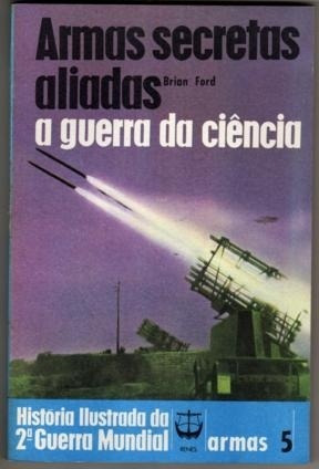 Livro Armas Secretas Aliadas: A Guerra Da Ciencia - Brian Ford [00]