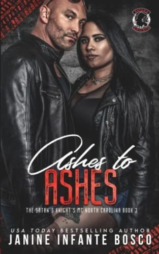 Ashes To Ashes The Satans Knights Mc North Carolina, De Infante Bosco, Janine. Editorial Independently Published En Inglés