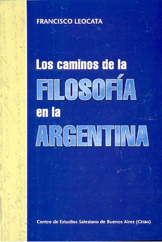 Los Caminos De La Filosofia En La Argentina - Leocata, Franc