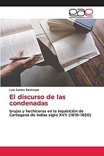 Libro: El Discurso Condenadas: Brujas Y Hechiceras&..