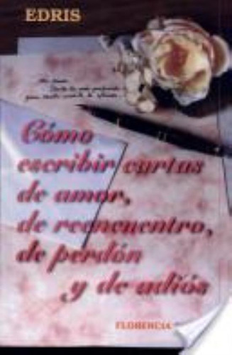 Como Escribir Cartas De Amor, De Reencuentro, De Perdon Y De, De Piquer, Florencia. Editorial Edris, Tapa Tapa Blanda En Español