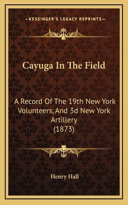 Libro Cayuga In The Field: A Record Of The 19th New York ...