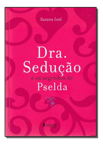 Dra. Seducao E Os Segredos De Pselda: Dra. Sedução E Os Segredos De Pselda, De Leal, Suzana. Série Autoajuda, Vol. Relacionamentos. Editora Reptil, Capa Mole, Edição Relacionamentos Em Português, 20