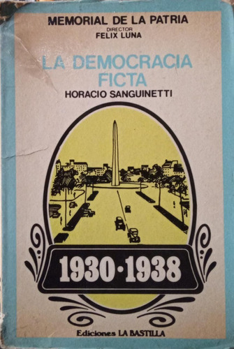 La Democracia Ficta 1930 1938 Horacio Sanguinetti