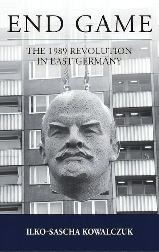 End Game : The 1989 Revolution In East Germany, De Ilko-sascha Kowalczuk. Editorial Berghahn Books, Tapa Dura En Inglés