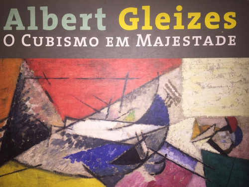 O Cubismo Em Majestade. Albert Gleizes