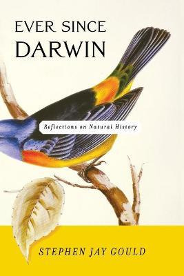 Ever Since Darwin : Reflections In Natural History - Step...