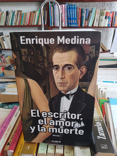 El Escritor, El Amor Y La Muerte. Enrique Medina.