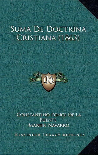 Suma De Doctrina Cristiana (1863), De Martin Navarro. Editorial Kessinger Publishing, Tapa Blanda En Español