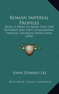 Libro Roman Imperial Profiles : Being A Series Of More Th...