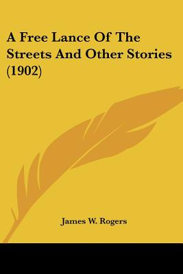 Libro A Free Lance Of The Streets And Other Stories (1902...