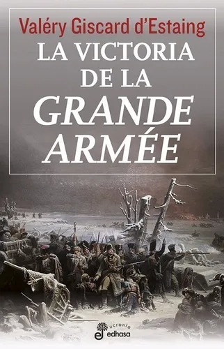 LA VICTORIA DE LA GRANDE ARMEE, de VALERY GISCARD D ´ESTANING. Editorial Edhasa en español