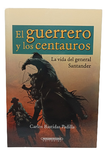 El Guerrero Y Los Centauros - Carlos Bastidas Padilla - 2010