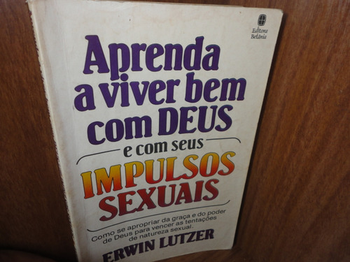 Aprenda A Viver Bem Com Deus E Com Seus Impulsos Sexuais