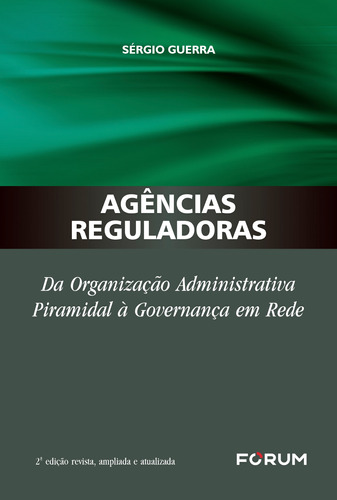 Agências Reguladoras: Da organização administrativa piramidal à governança em rede, de Guerra, Sérgio. Editora Fórum Ltda, capa mole em português, 2021