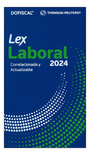 Lex Laboral: Correlacionada Y Actualizable, De Dofiscal. Dofiscal Editorial Thomson Reuters - Dofiscal, Tapa Blanda, Edición 1ra. En Español, 2024