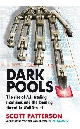 Dark Pools : The Rise Of A.i. Trading Machines And The Loomi