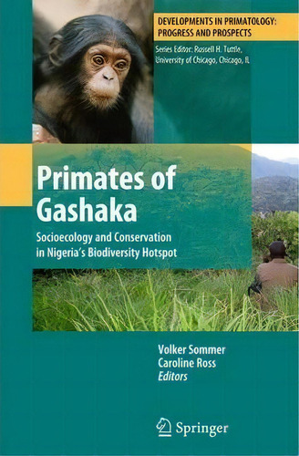 Primates Of Gashaka : Socioecology And Conservation In Nigeria's Biodiversity Hotspot, De Volker Sommer. Editorial Springer-verlag New York Inc., Tapa Blanda En Inglés