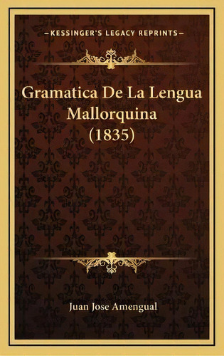 Gramatica De La Lengua Mallorquina (1835), De Juan Jose Amengual. Editorial Kessinger Publishing, Tapa Dura En Español