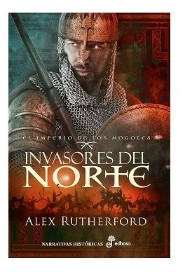 Invasores Del Norte. El Imperio De Los Mogoles - A Rutherfod