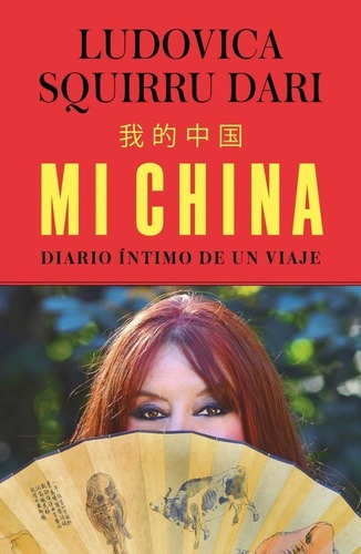 Libro Mi China - Diario Intimo De Un Viaje - Ludovica Squirru Dari, De Squirru Dari, Ludovica. Editorial Ediciones B, Tapa Blanda En Español, 2020