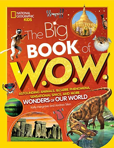 Big Book of W.O.W.: Astounding Animals, Bizarre Phenomena, Sensational Space, and More Wonders of Ou, de Hargrave, Kelly. Editorial National Geographic Kids, tapa pasta dura en inglés, 2022