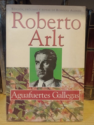 Aguafuertes Gallegas - Roberto Arlt -  Ed Ameghino