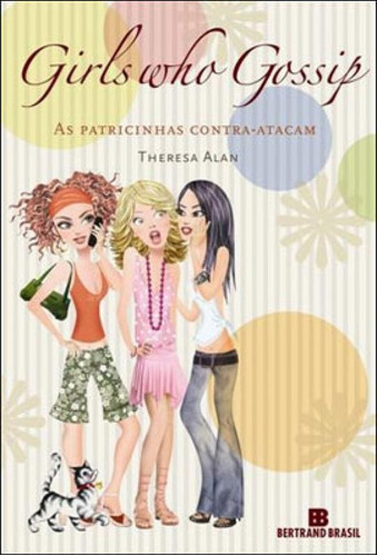 Girls Who Gossip - As Patricinhas Contra-atacam: As Patricinhas Contra-atacam, De Alan, Theresa. Editora Bertrand Brasil, Capa Mole, Edição 1ª Edição - 2008 Em Português