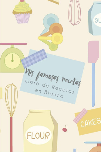 Libro: Mis Famosas Recetas - Libro De Recetas En Blanco: Cua