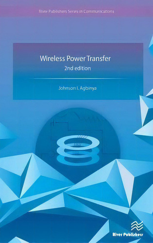 Wireless Power Transfer, 2nd Edition, De Johnson I. Agbinya. Editorial River Publishers, Tapa Dura En Inglés