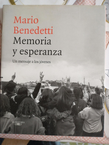 Memoria Y Esperanza Mario Benedetti Un Mensaje A Los Jóvenes