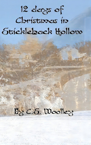 12 Days Of Christmas In Stickleback Hollow : A British Victorian Cozy Mystery, De C S Woolley. Editorial Mightier Than The Sword Uk, Tapa Blanda En Inglés