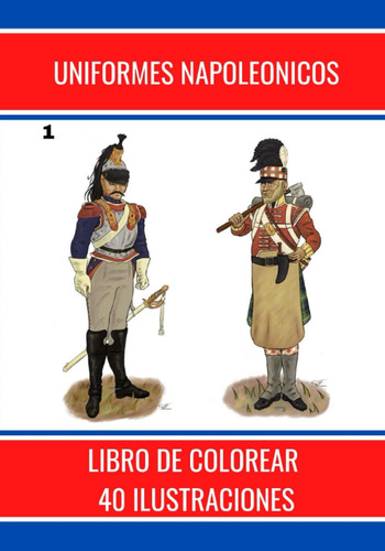 Libro: Uniformes Napoleonicos: Libro De Colorear 40 Ilustrac