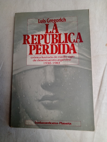 La Republica Perdida Argentina 1930-1983 Luis Gregorich